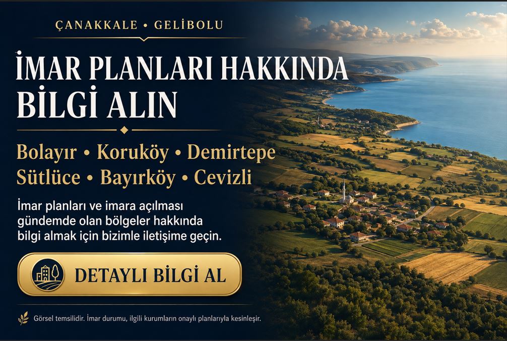 Çanakkale Gelibolu: Bolayır, Koruköy, Demirtepe, Sütlüce, Bayırköy ve Cevizli imar planları ile imara açılması gündemde olan bölgeler hakkında bilgi almak için iletişime geçin. Görsel temsilidir. İmar durumu ilgili kurumların onaylı planlarıyla kesinleşir.